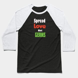 Spread Love Not Germs Shirt, Funny Quarantine Gift, Quarantine 2020, Social Distancing, Stay At Home Shirt Baseball T-Shirt